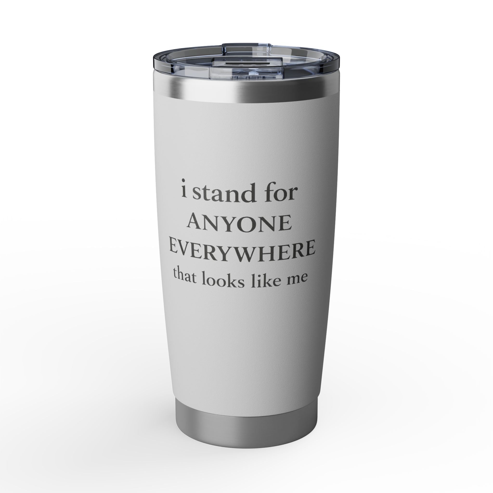 I Stand for Anyone Everywhere - 20 oz Tumbler