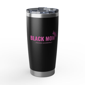 Black Mom, Proceed Accordingly - 20 oz Tumbler