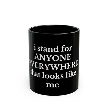 I Stand For Anyone Everywhere That Looks Like Me - Solidarity Coffee Cup Black