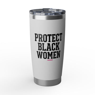 Protect Black Women - 20 oz Tumbler