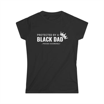 Protected by a Black Dad Women's T Shirt