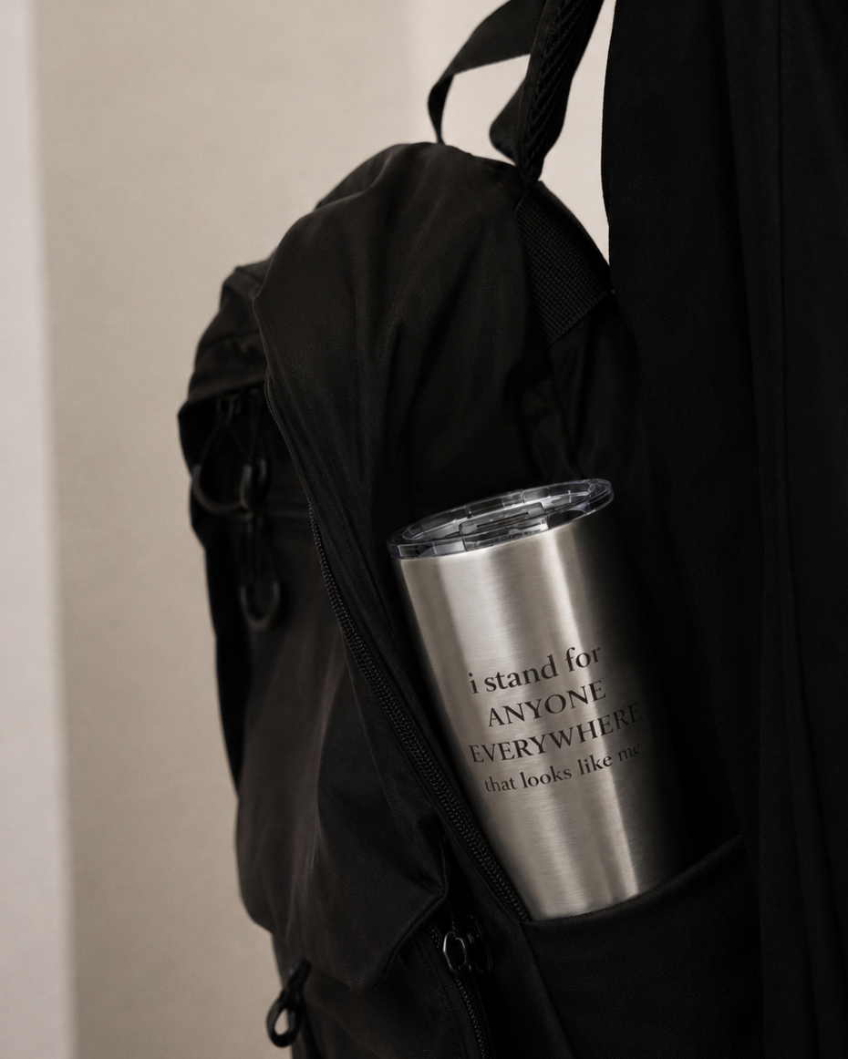 I Stand for Anyone Everywhere - 20 oz Tumbler