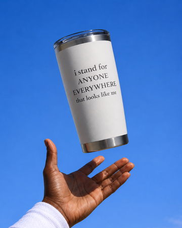 I Stand for Anyone Everywhere - 20 oz Tumbler