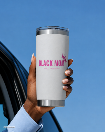 Black Mom, Proceed Accordingly - 20 oz Tumbler